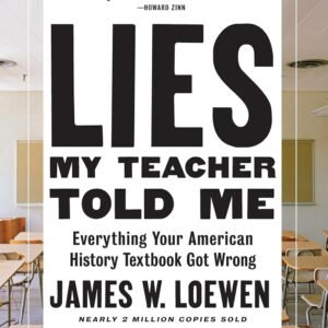 Lies My Teacher Told Me: Everything Your American History Textbook Got Wrong Paperback – July 17, 2018