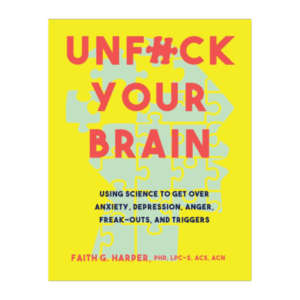 Unfuck Your Brain: Getting Over Anxiety, Depression, Anger, Freak-Outs, and Triggers with science (5-Minute Therapy) Paperback – November 7, 2017
